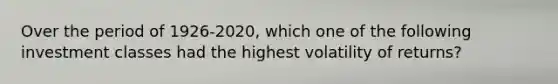 Over the period of 1926-2020, which one of the following investment classes had the highest volatility of returns?