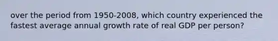 over the period from 1950-2008, which country experienced the fastest average annual growth rate of real GDP per person?