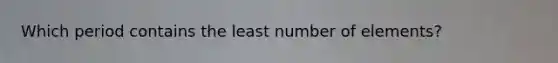 Which period contains the least number of elements?