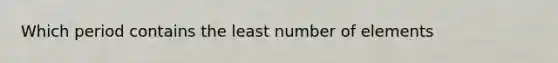 Which period contains the least number of elements