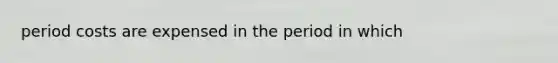 period costs are expensed in the period in which