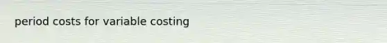 period costs for variable costing