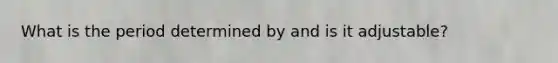 What is the period determined by and is it adjustable?