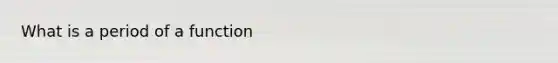 What is a period of a function