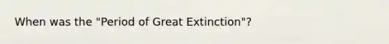 When was the "Period of Great Extinction"?