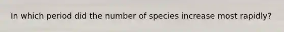 In which period did the number of species increase most rapidly?