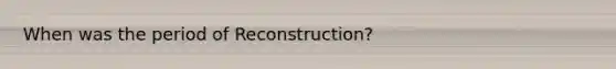 When was the period of Reconstruction?