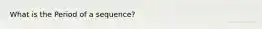 What is the Period of a sequence?