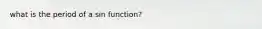 what is the period of a sin function?