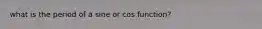 what is the period of a sine or cos function?