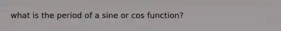 what is the period of a sine or cos function?