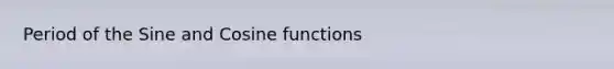 Period of the Sine and Cosine functions