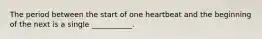 The period between the start of one heartbeat and the beginning of the next is a single ___________.