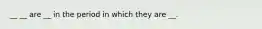 __ __ are __ in the period in which they are __.