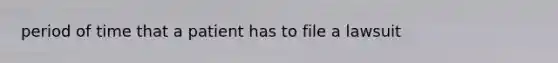 period of time that a patient has to file a lawsuit