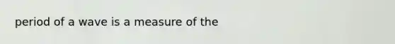 period of a wave is a measure of the