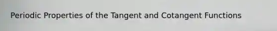 Periodic Properties of the Tangent and Cotangent Functions