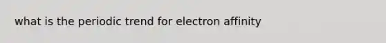 what is the periodic trend for electron affinity