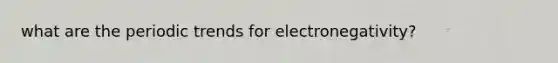 what are the periodic trends for electronegativity?