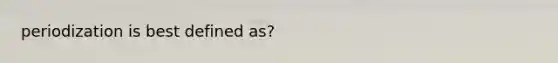 periodization is best defined as?