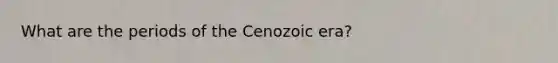 What are the periods of the Cenozoic era?