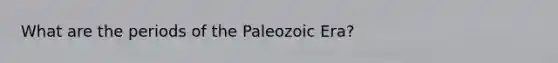 What are the periods of the Paleozoic Era?