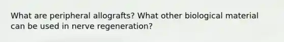 What are peripheral allografts? What other biological material can be used in nerve regeneration?