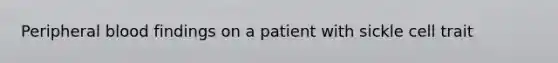 Peripheral blood findings on a patient with sickle cell trait