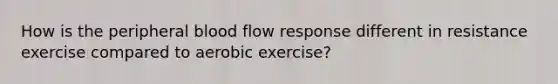 How is the peripheral blood flow response different in resistance exercise compared to aerobic exercise?