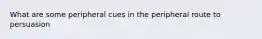 What are some peripheral cues in the peripheral route to persuasion