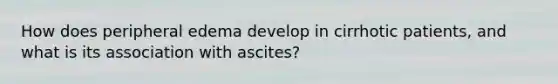 How does peripheral edema develop in cirrhotic patients, and what is its association with ascites?