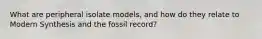 What are peripheral isolate models, and how do they relate to Modern Synthesis and the fossil record?
