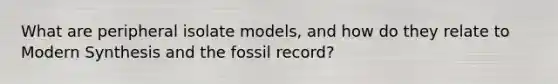 What are peripheral isolate models, and how do they relate to Modern Synthesis and the fossil record?