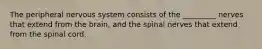 The peripheral nervous system consists of the _________ nerves that extend from the brain, and the spinal nerves that extend from the spinal cord.
