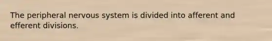 The peripheral <a href='https://www.questionai.com/knowledge/kThdVqrsqy-nervous-system' class='anchor-knowledge'>nervous system</a> is divided into afferent and efferent divisions.