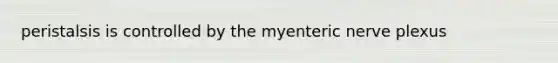 peristalsis is controlled by the myenteric nerve plexus