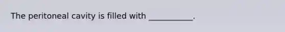 The peritoneal cavity is filled with ___________.