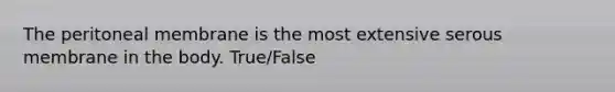 The peritoneal membrane is the most extensive serous membrane in the body. True/False