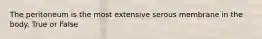 The peritoneum is the most extensive serous membrane in the body. True or False