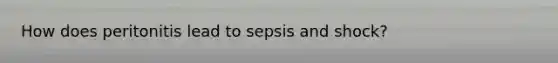 How does peritonitis lead to sepsis and shock?