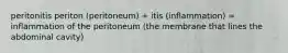 peritonitis periton (peritoneum) + itis (inflammation) = inflammation of the peritoneum (the membrane that lines the abdominal cavity)