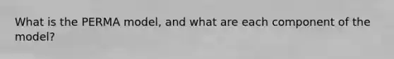 What is the PERMA model, and what are each component of the model?