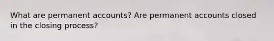 What are permanen<a href='https://www.questionai.com/knowledge/k7x83BRk9p-t-accounts' class='anchor-knowledge'>t accounts</a>? Are permanent accounts closed in the closing process?