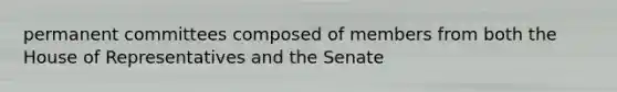 permanent committees composed of members from both the House of Representatives and the Senate