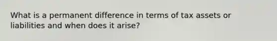 What is a permanent difference in terms of tax assets or liabilities and when does it arise?