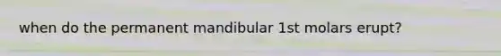 when do the permanent mandibular 1st molars erupt?