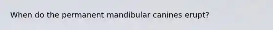 When do the permanent mandibular canines erupt?