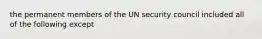 the permanent members of the UN security council included all of the following except