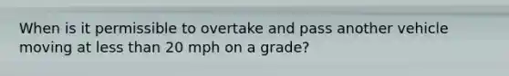 When is it permissible to overtake and pass another vehicle moving at less than 20 mph on a grade?