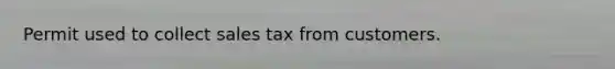 Permit used to collect sales tax from customers.